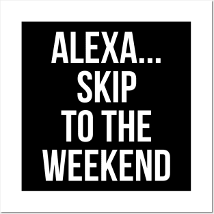 Alexa Skip To The Weekend Posters and Art